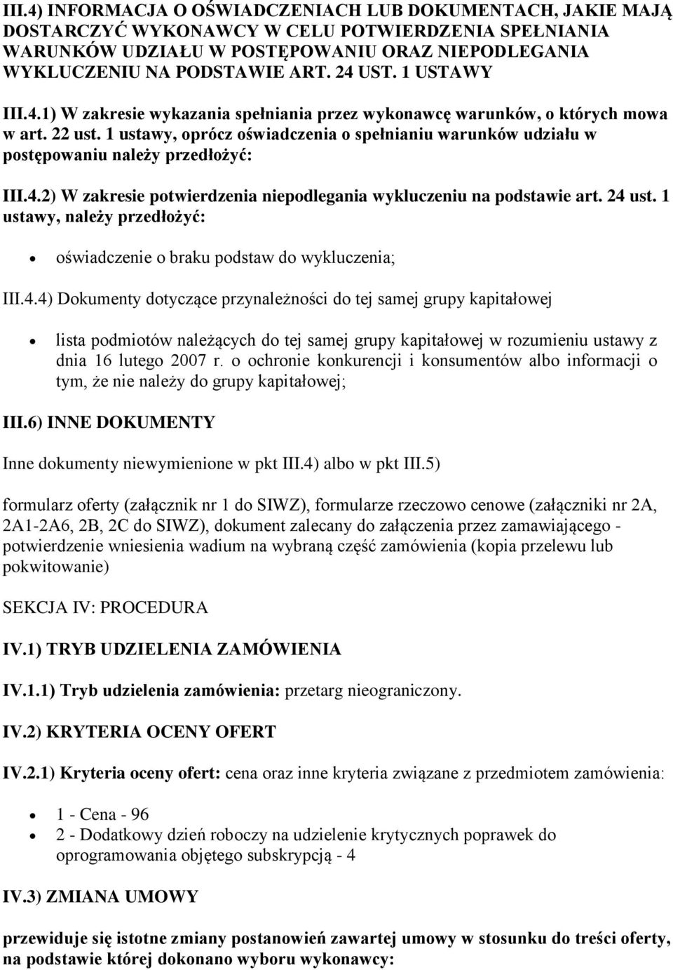 1 ustawy, oprócz oświadczenia o spełnianiu warunków udziału w postępowaniu należy przedłożyć: III.4.2) W zakresie potwierdzenia niepodlegania wykluczeniu na podstawie art. 24 ust.