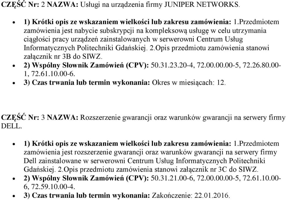 Opis przedmiotu zamówienia stanowi załącznik nr 3B do SIWZ. 2) Wspólny Słownik Zamówień (CPV): 50.31.23.20-4, 72.00.00.00-5, 72.26.80.00-1, 72.61.10.00-6.