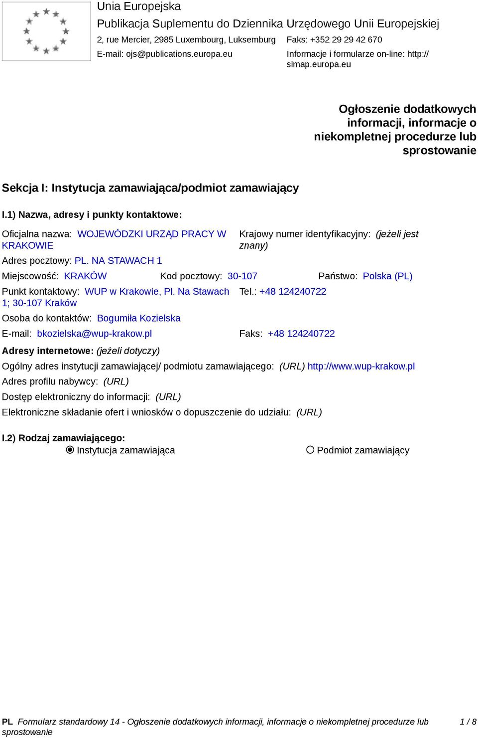 1) Nazwa, adresy i punkty kontaktowe: Oficjalna nazwa: WOJEWÓDZKI URZĄD PRACY W KRAKOWIE Adres pocztowy: PL.