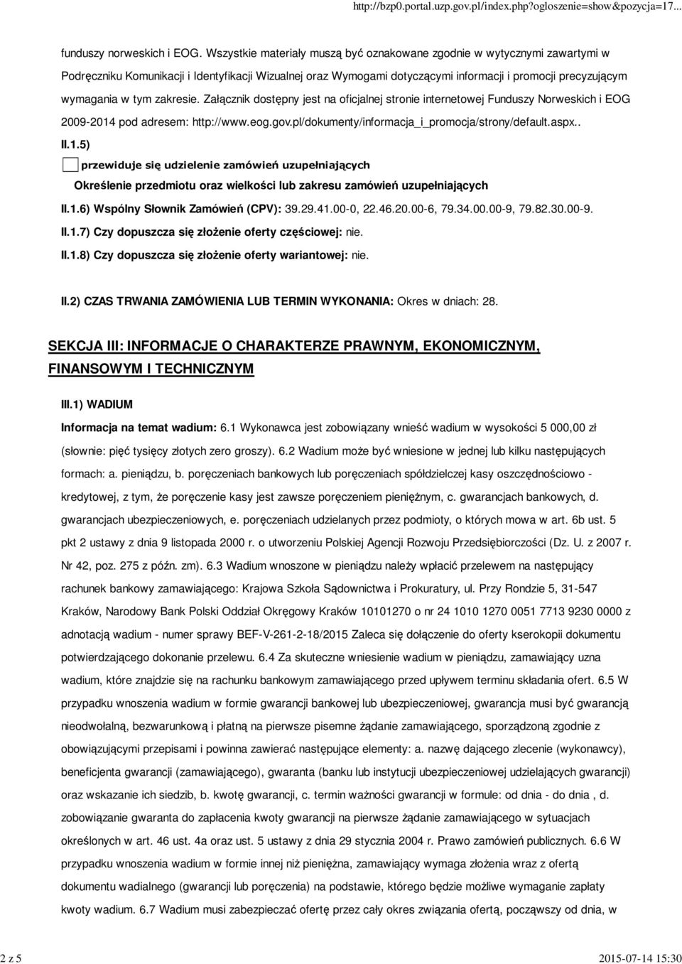 tym zakresie. Załącznik dostępny jest na oficjalnej stronie internetowej Funduszy Norweskich i EOG 2009-2014 pod adresem: http://www.eog.gov.pl/dokumenty/informacja_i_promocja/strony/default.aspx.. II.