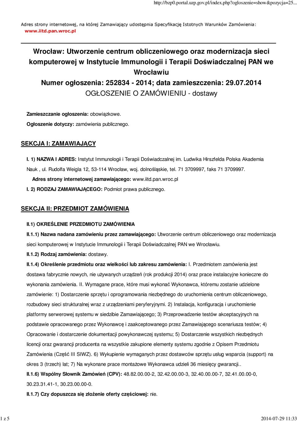 zamieszczenia: 29.07.2014 OGŁOSZENIE O ZAMÓWIENIU - dostawy Zamieszczanie ogłoszenia: obowiązkowe. Ogłoszenie dotyczy: zamówienia publicznego. SEKCJA I: ZAMAWIAJĄCY I.