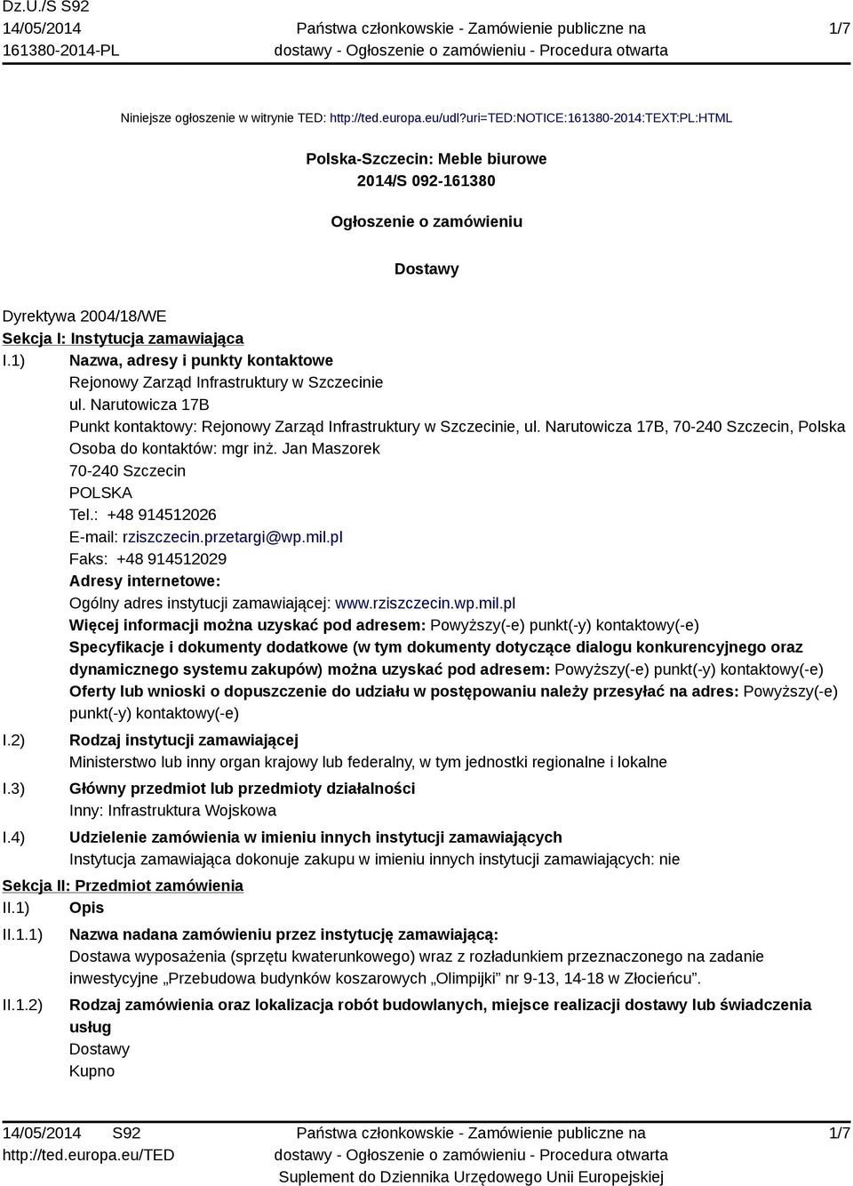 1) Nazwa, adresy i punkty kontaktowe Rejonowy Zarząd Infrastruktury w Szczecinie ul. Narutowicza 17B Punkt kontaktowy: Rejonowy Zarząd Infrastruktury w Szczecinie, ul.