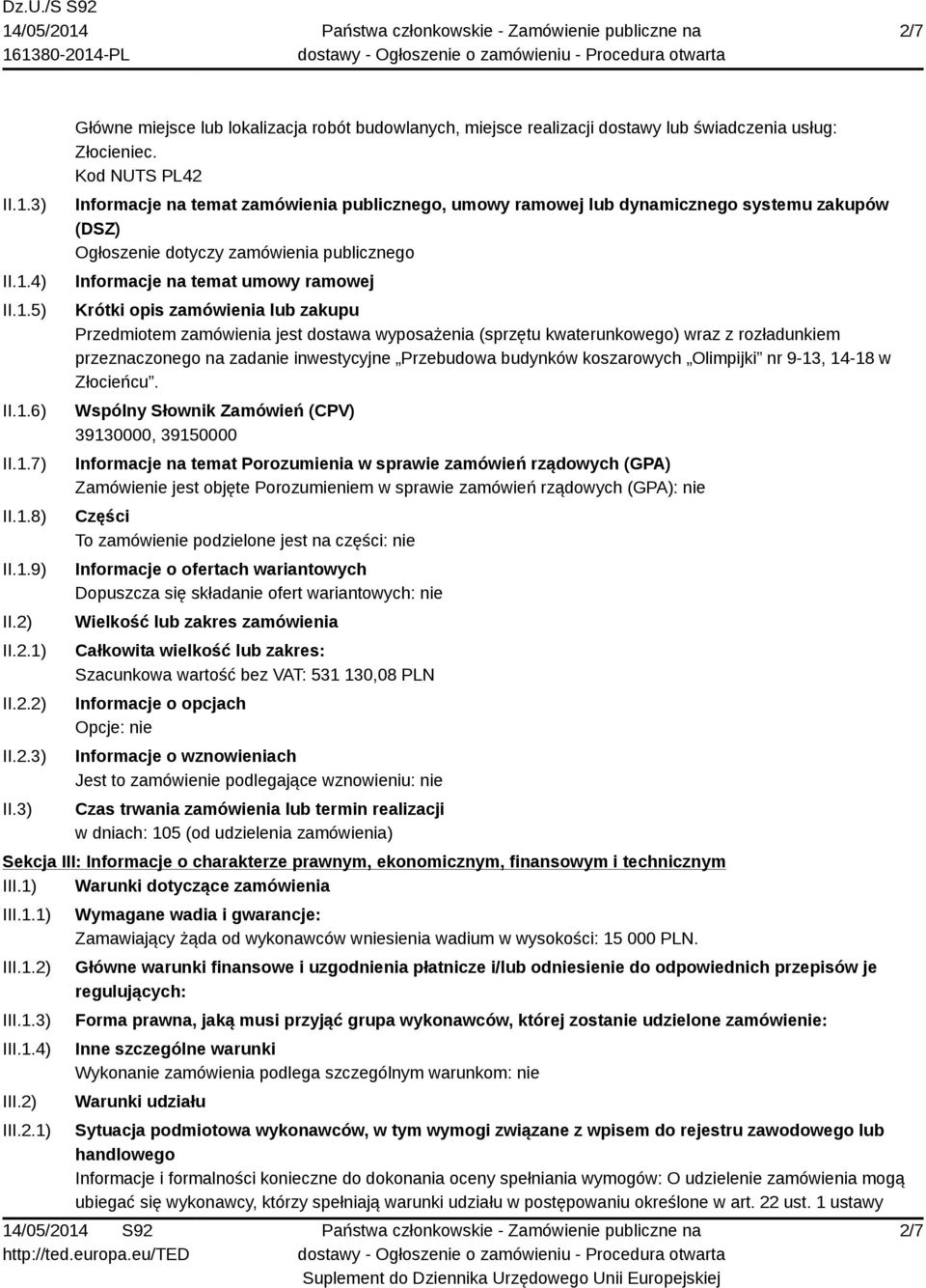 zamówienia lub zakupu Przedmiotem zamówienia jest dostawa wyposażenia (sprzętu kwaterunkowego) wraz z rozładunkiem przeznaczonego na zadanie inwestycyjne Przebudowa budynków koszarowych Olimpijki nr