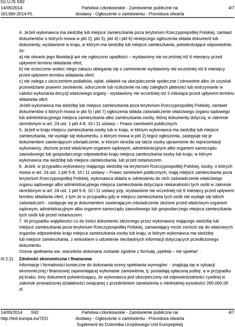 dokument lub dokumenty, wystawione w kraju, w którym ma siedzibę lub miejsce zamieszkania, potwierdzające odpowiednio, że: a) nie otwarto jego likwidacji ani nie ogłoszono upadłości wystawiony nie