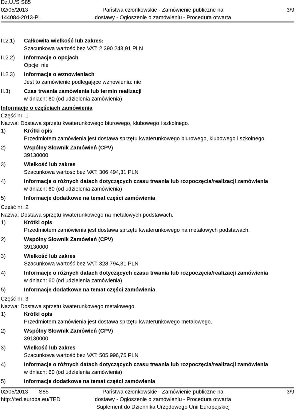 zamówienia lub termin realizacji Informacje o częściach zamówienia Część nr: 1 Nazwa: Dostawa sprzętu kwaterunkowego biurowego, klubowego i szkolnego.