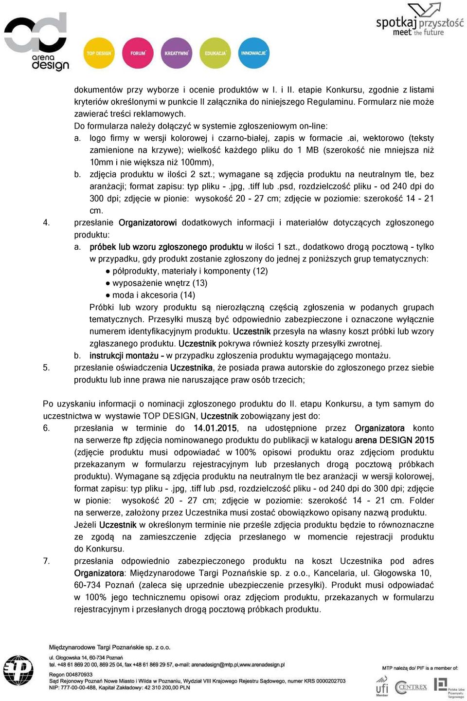 ai, wektorowo (teksty zamienione na krzywe); wielkość każdego pliku do 1 MB (szerokość nie mniejsza niż 10mm i nie większa niż 100mm), b. zdjęcia produktu w ilości 2 szt.