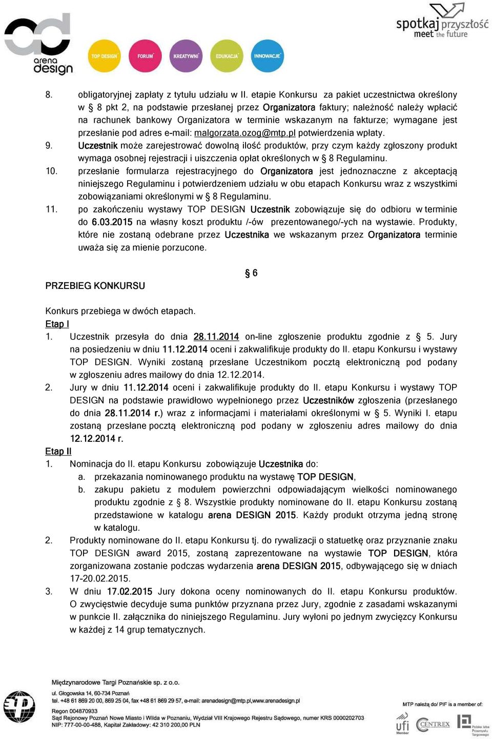 fakturze; wymagane jest przesłanie pod adres e-mail: malgorzata.ozog@mtp.pl potwierdzenia wpłaty. 9.