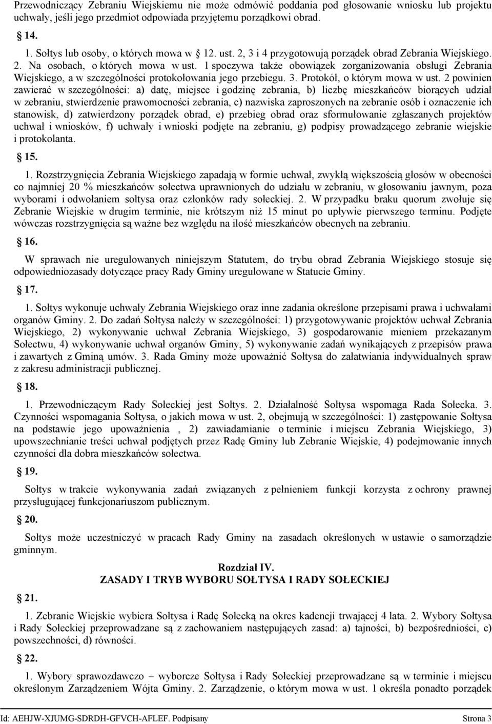 1 spoczywa także obowiązek zorganizowania obsługi Zebrania Wiejskiego, a w szczególności protokołowania jego przebiegu. 3. Protokół, o którym mowa w ust.