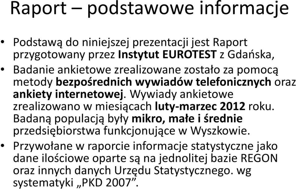 Wywiady ankietowe zrealizowano w miesiącach luty-marzec 2012roku.