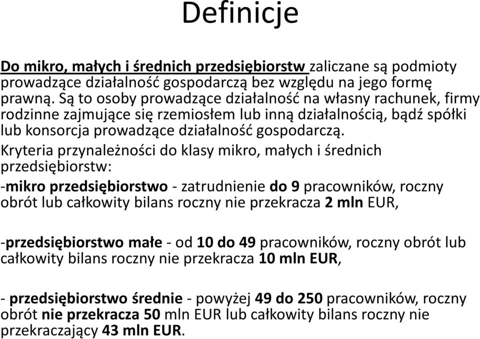 Kryteria przynależności do klasy mikro, małych i średnich przedsiębiorstw: -mikro przedsiębiorstwo-zatrudnienie do 9pracowników, roczny obrót lub całkowity bilans roczny nie przekracza 2 mlneur,