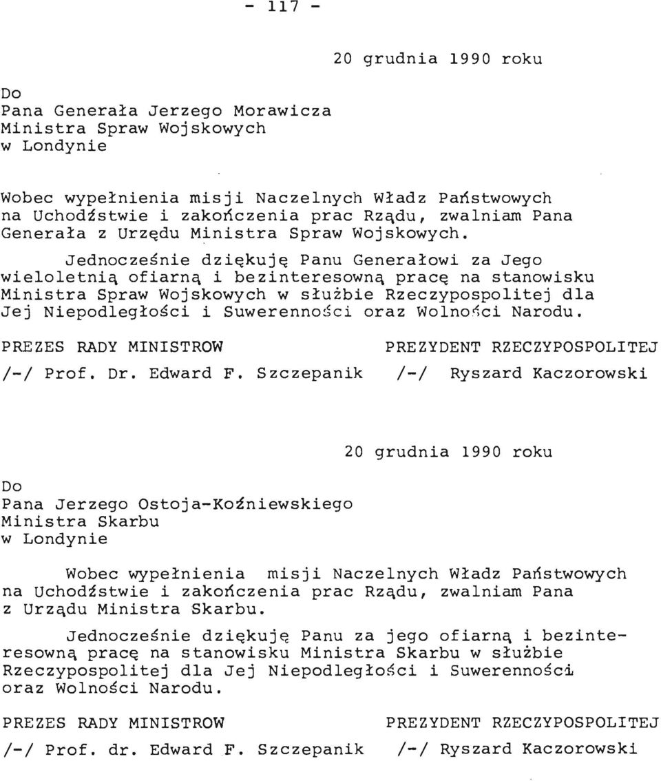Dr. Edward F. Szczepanik /-/ Ryszard Kaczorowski Pana Jerzego Ostoja-Koźniewskiego Ministra Skarbu na Uchodźstwie i zakończenia prac Rządu, zwalniam Pana z Urządu Ministra Skarbu.