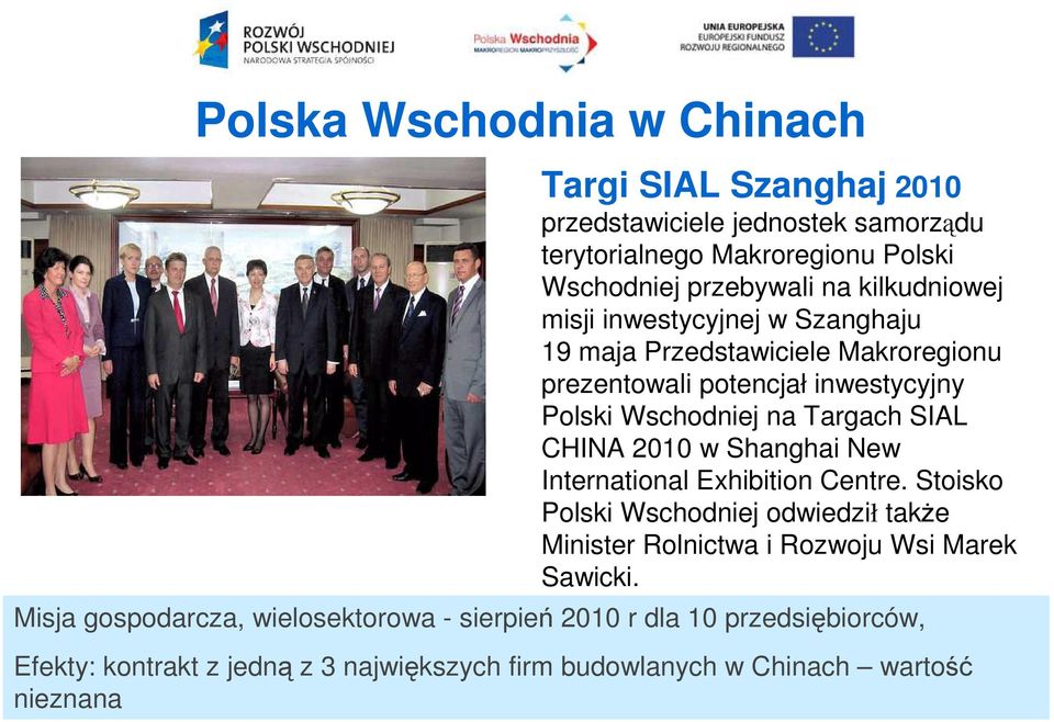 CHINA 2010 w Shanghai New International Exhibition Centre. Stoisko Polski Wschodniej odwiedził takŝe Minister Rolnictwa i Rozwoju Wsi Marek Sawicki.