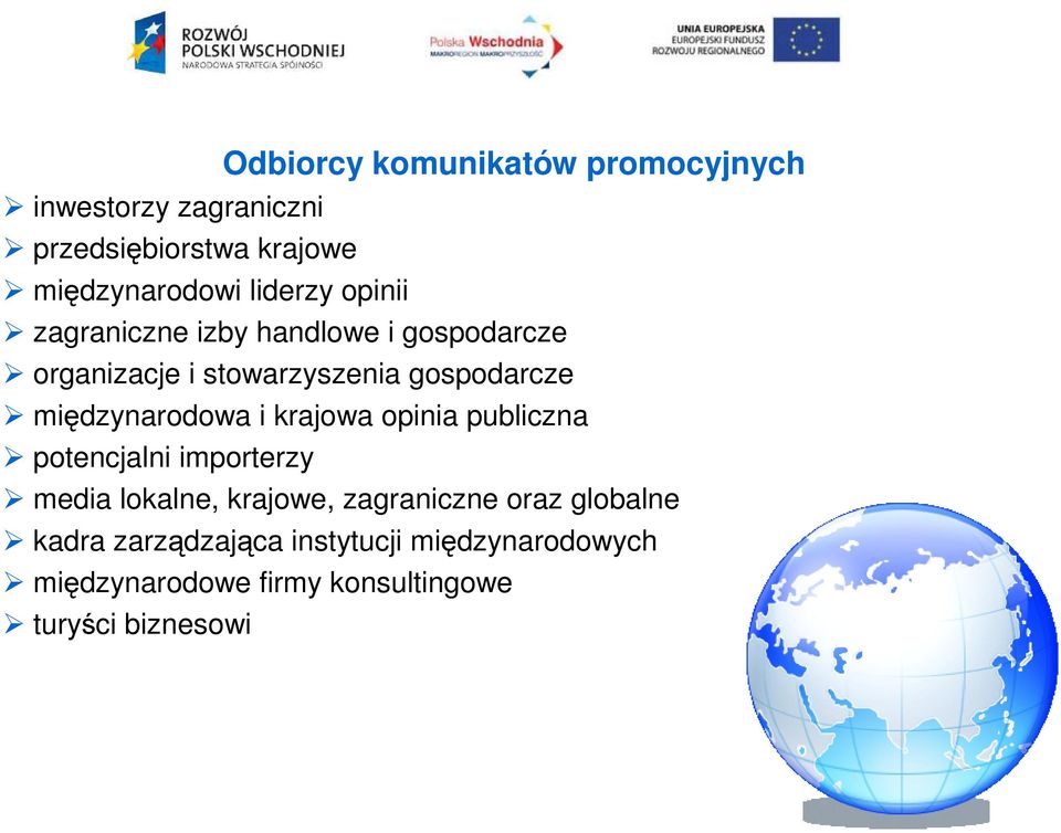 międzynarodowa i krajowa opinia publiczna potencjalni importerzy media lokalne, krajowe, zagraniczne