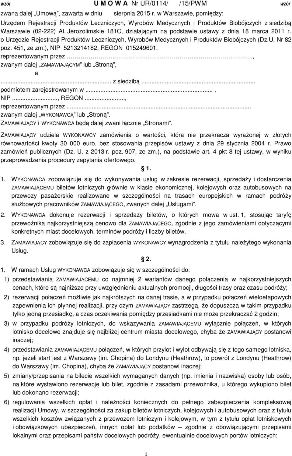 Jerozolimskie 181C, działającym na podstawie ustawy z dnia 18 marca 2011 r. o Urzędzie Rejestracji Produktów Leczniczych, Wyrobów Medycznych i Produktów Biobójczych (Dz.U. Nr 82 poz. 451, ze zm.