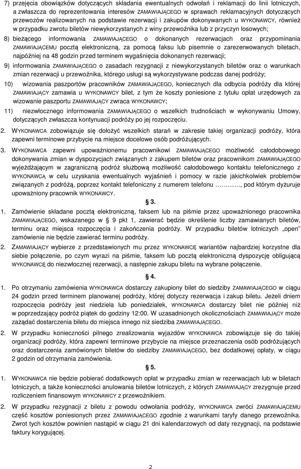 informowania ZAMAWIAJĄCEGO o dokonanych rezerwacjach oraz przypominania ZAMAWIAJĄCEMU pocztą elektroniczną, za pomocą faksu lub pisemnie o zarezerwowanych biletach, najpóźniej na 48 godzin przed