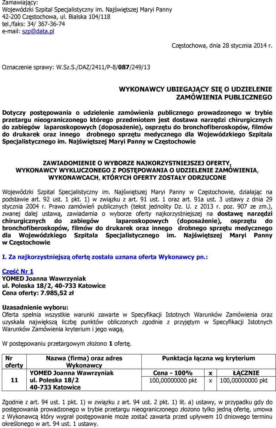 .S./DAZ/2411/P-8/087/249/13 WYKONAWCY UBIEGAJĄCY SIĘ O UDZIELENIE ZAMÓWIENIA PUBLICZNEGO Dotyczy postępowania o udzielenie zamówienia publicznego prowadzonego w trybie przetargu nieograniczonego