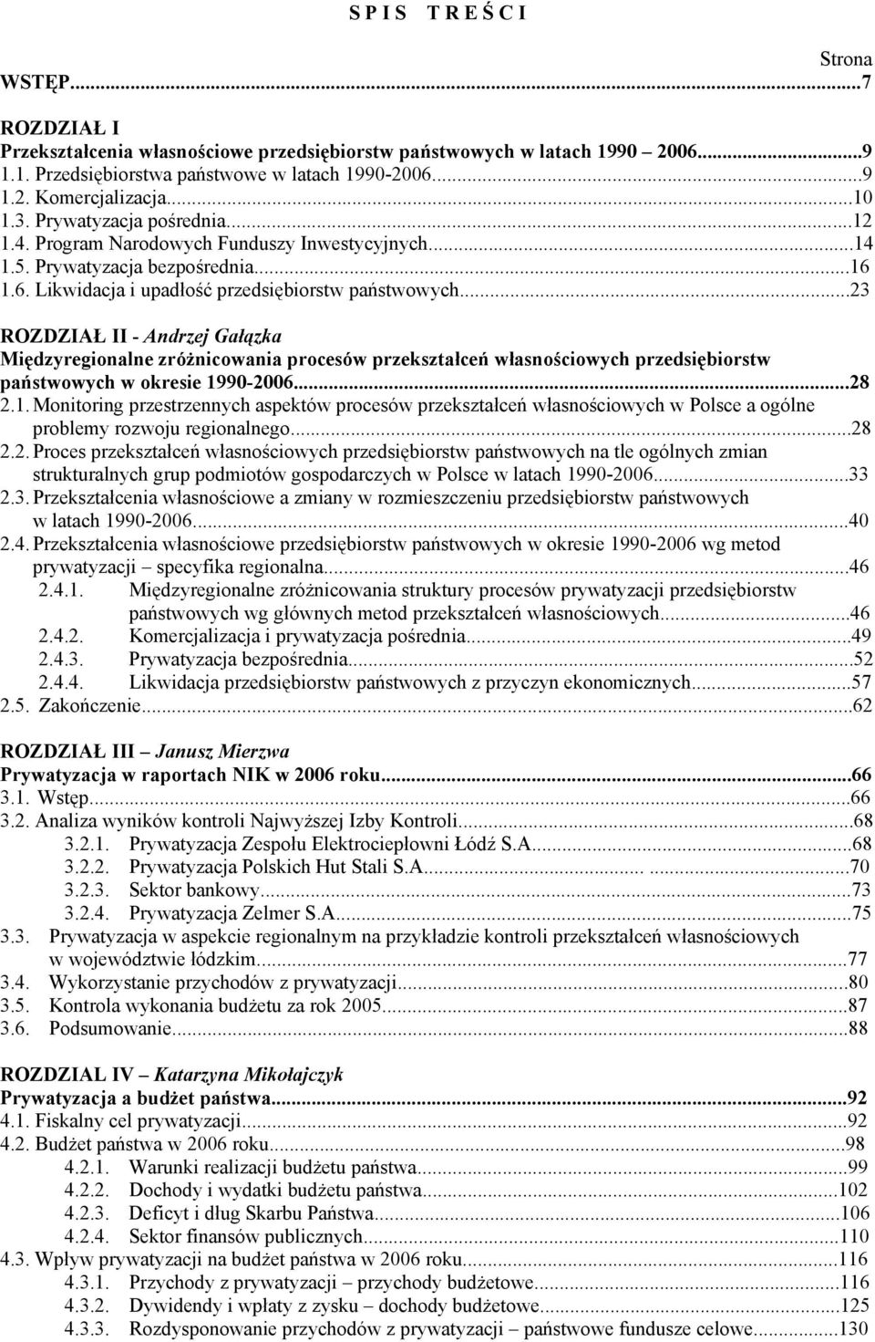 ..23 ROZDZIAŁ II - Andrzej Gałązka Międzyregionalne zróżnicowania procesów przekształceń własnościowych przedsiębiorstw państwowych w okresie 19