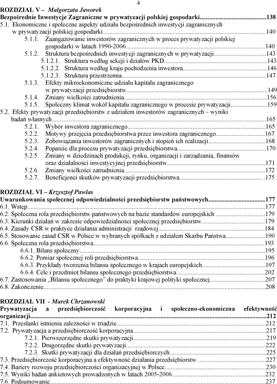 ..140 5.1.2. Struktura bezpośrednich inwestycji zagranicznych w prywatyzacji...143 5.1.2.1. Struktura według sekcji i działów PKD...143 5.1.2.2. Struktura według kraju pochodzenia inwestora...146 5.1.2.3. Struktura przestrzenna.