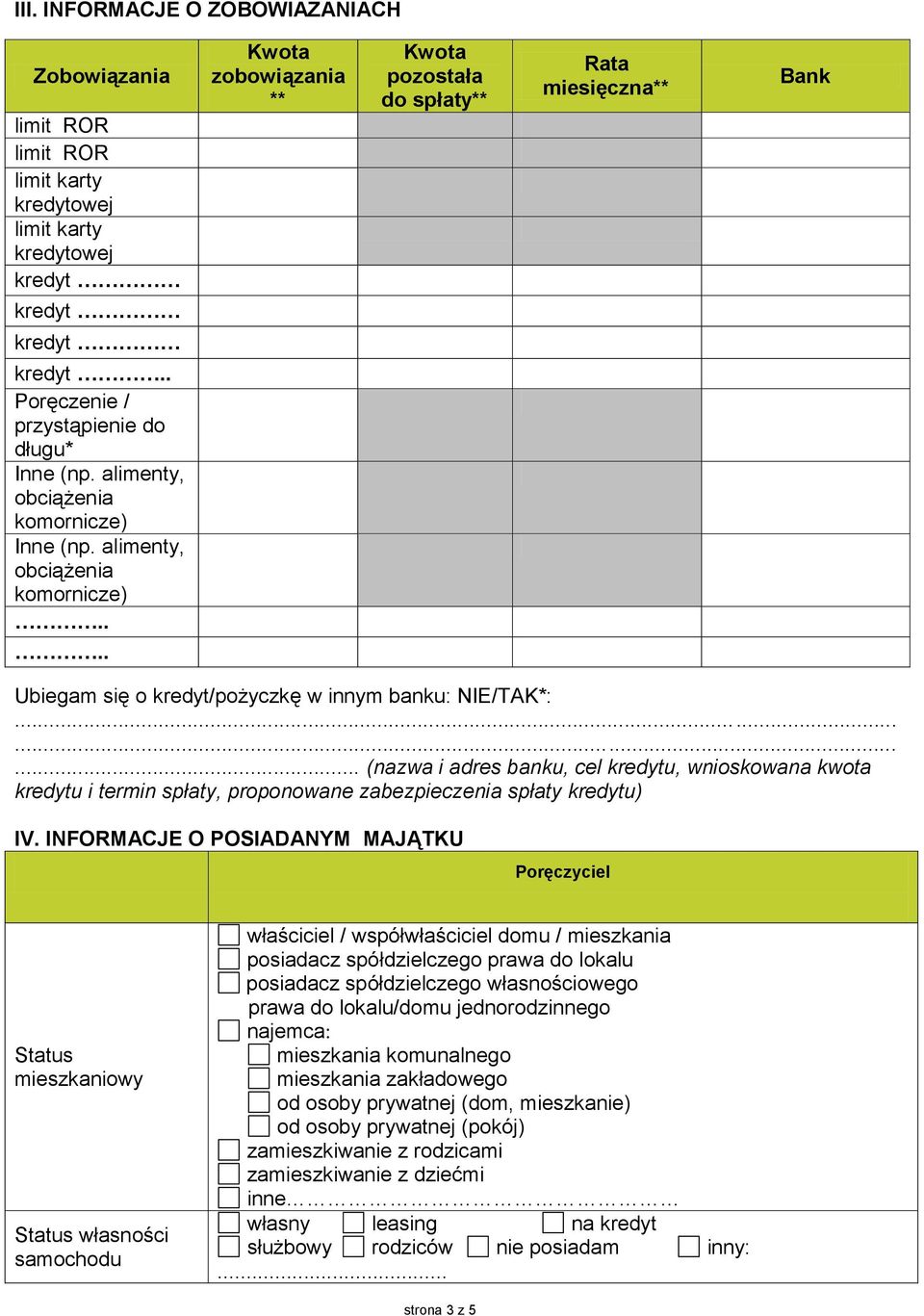 ... Kwota zobowiązania ** Kwota pozostała do spłaty** Rata miesięczna** Bank Ubiegam się o kredyt/pożyczkę w innym banku: NIE/TAK*:.