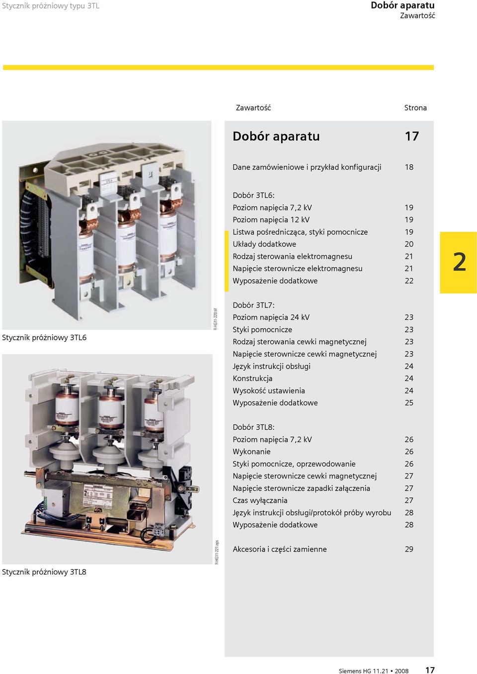 Poziom napięcia 24 kv 23 Styki pomocnicze 23 Rodzaj sterowania cewki magnetycznej 23 Napięcie sterownicze cewki magnetycznej 23 Język instrukcji obsługi 24 Konstrukcja 24 Wysokość ustawienia 24
