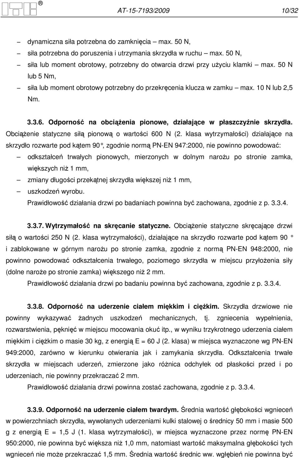 Odporność na obciąŝenia pionowe, działające w płaszczyźnie skrzydła. ObciąŜenie statyczne siłą pionową o wartości 600 N (2.