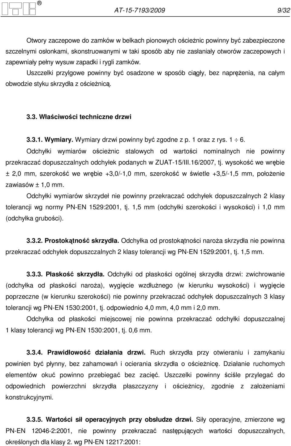 3. Właściwości techniczne drzwi 3.3.1. Wymiary. Wymiary drzwi powinny być zgodne z p. 1 oraz z rys. 1 6.