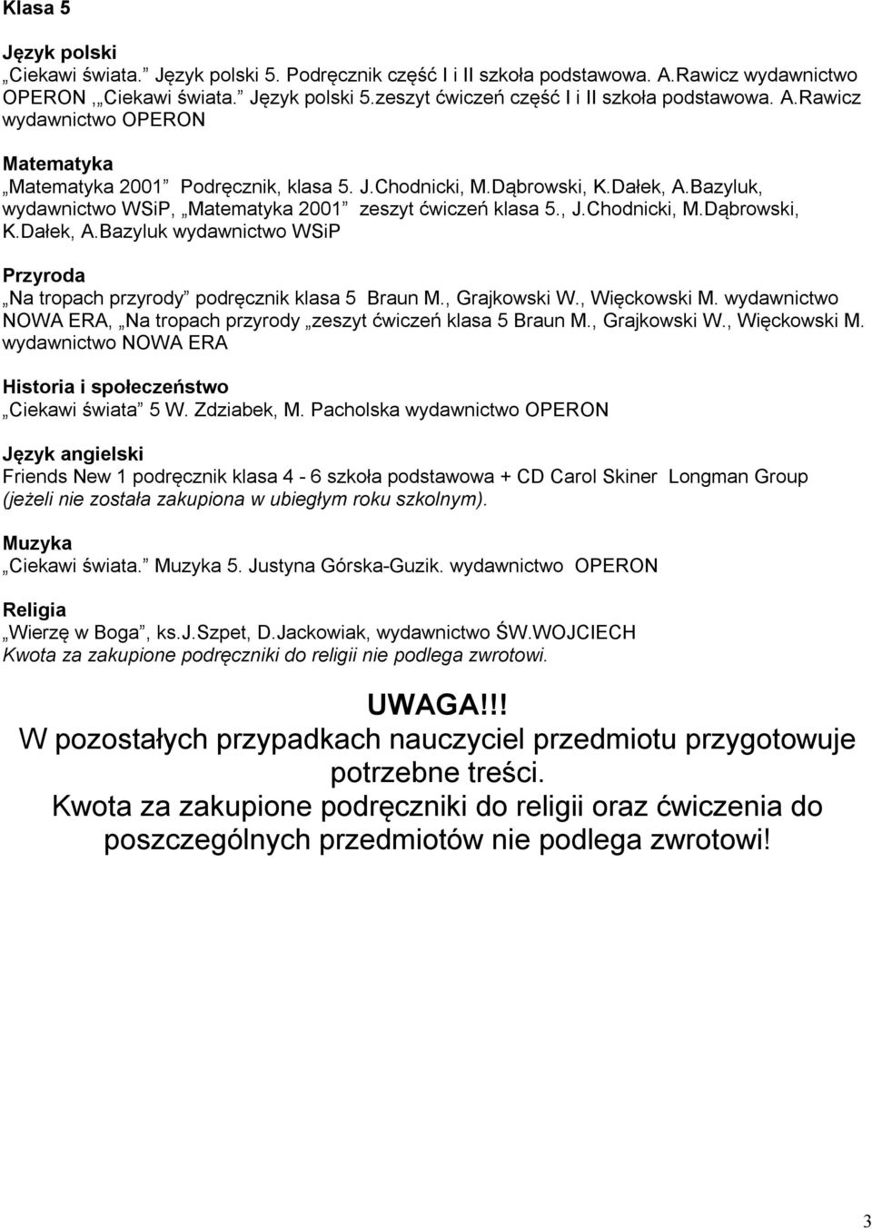 , Grajkowski W., Więckowski M. wydawnictwo NOWA ERA, Na tropach przyrody zeszyt ćwiczeń klasa 5 Braun M., Grajkowski W., Więckowski M. wydawnictwo NOWA ERA Historia i społeczeństwo Ciekawi świata 5 W.