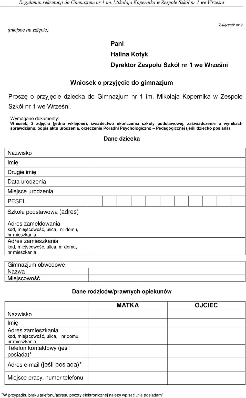 Wymagane dokumenty: Wniosek, 2 zdjęcia (jedno wklejone), świadectwo ukończenia szkoły podstawowej, zaświadczenie o wynikach sprawdzianu, odpis aktu urodzenia, orzeczenie Poradni Psychologiczno