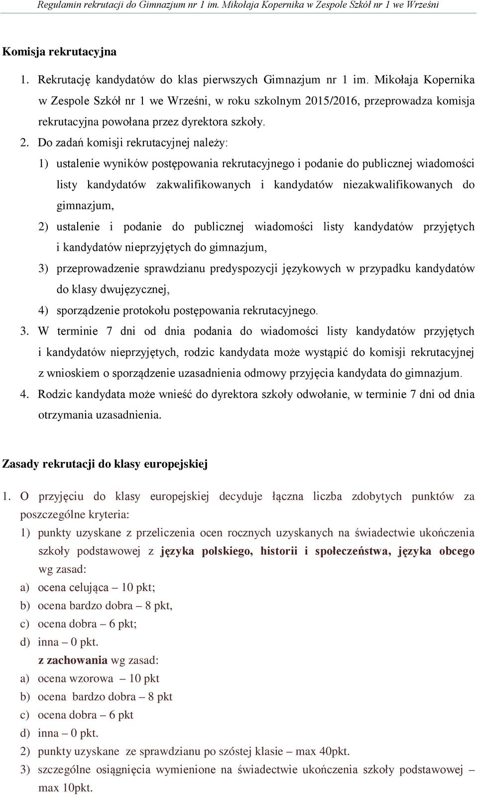 15/2016, przeprowadza komisja rekrutacyjna powołana przez dyrektora szkoły. 2.