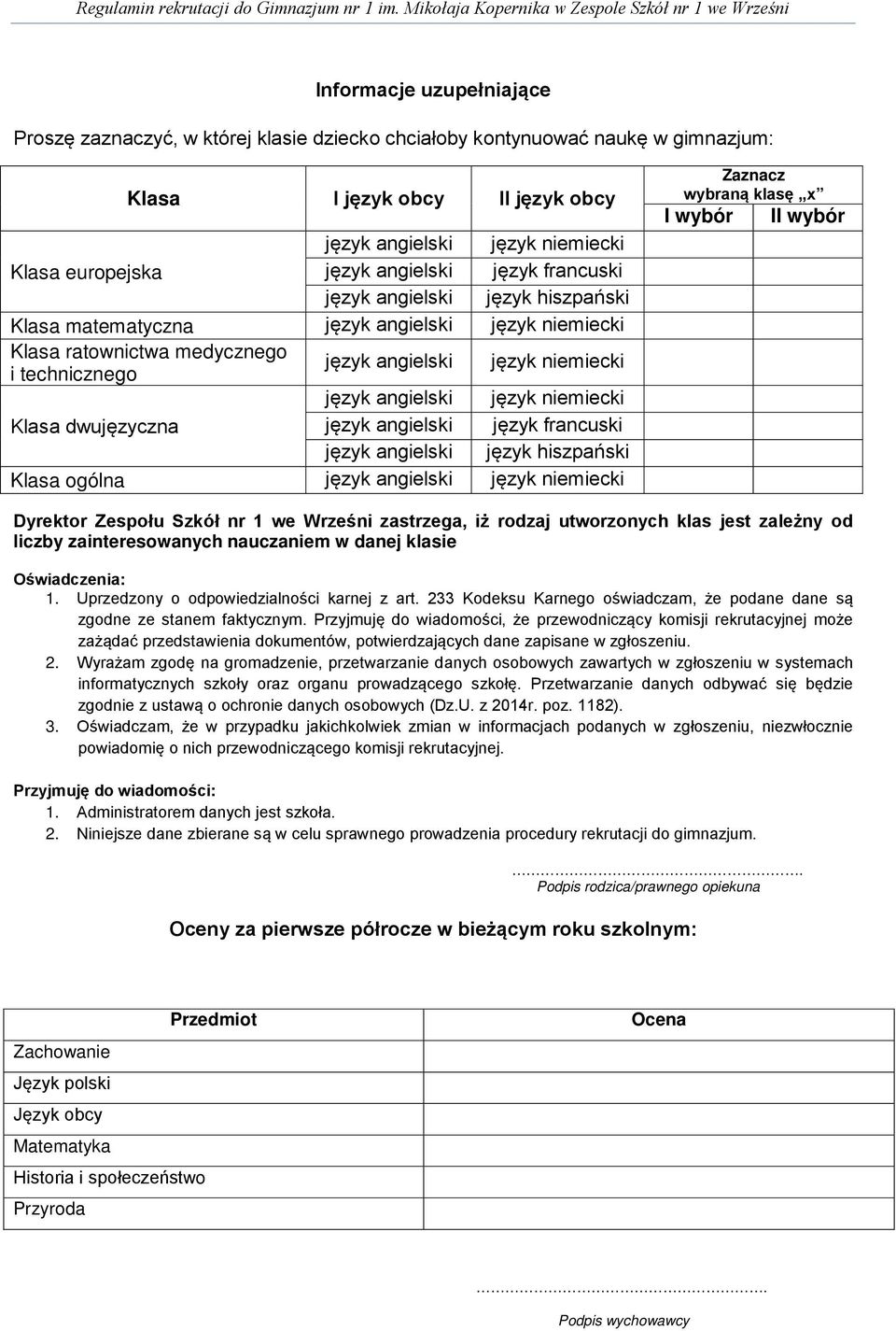 wybraną klasę x I wybór II wybór Dyrektor Zespołu Szkół nr 1 we Wrześni zastrzega, iż rodzaj utworzonych klas jest zależny od liczby zainteresowanych nauczaniem w danej klasie Oświadczenia: 1.