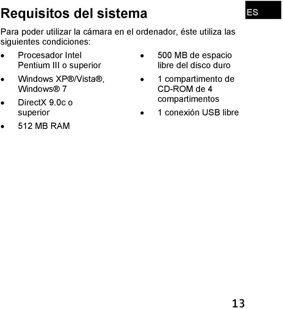 Windows XP /Vista, Windows 7 DirectX 9.