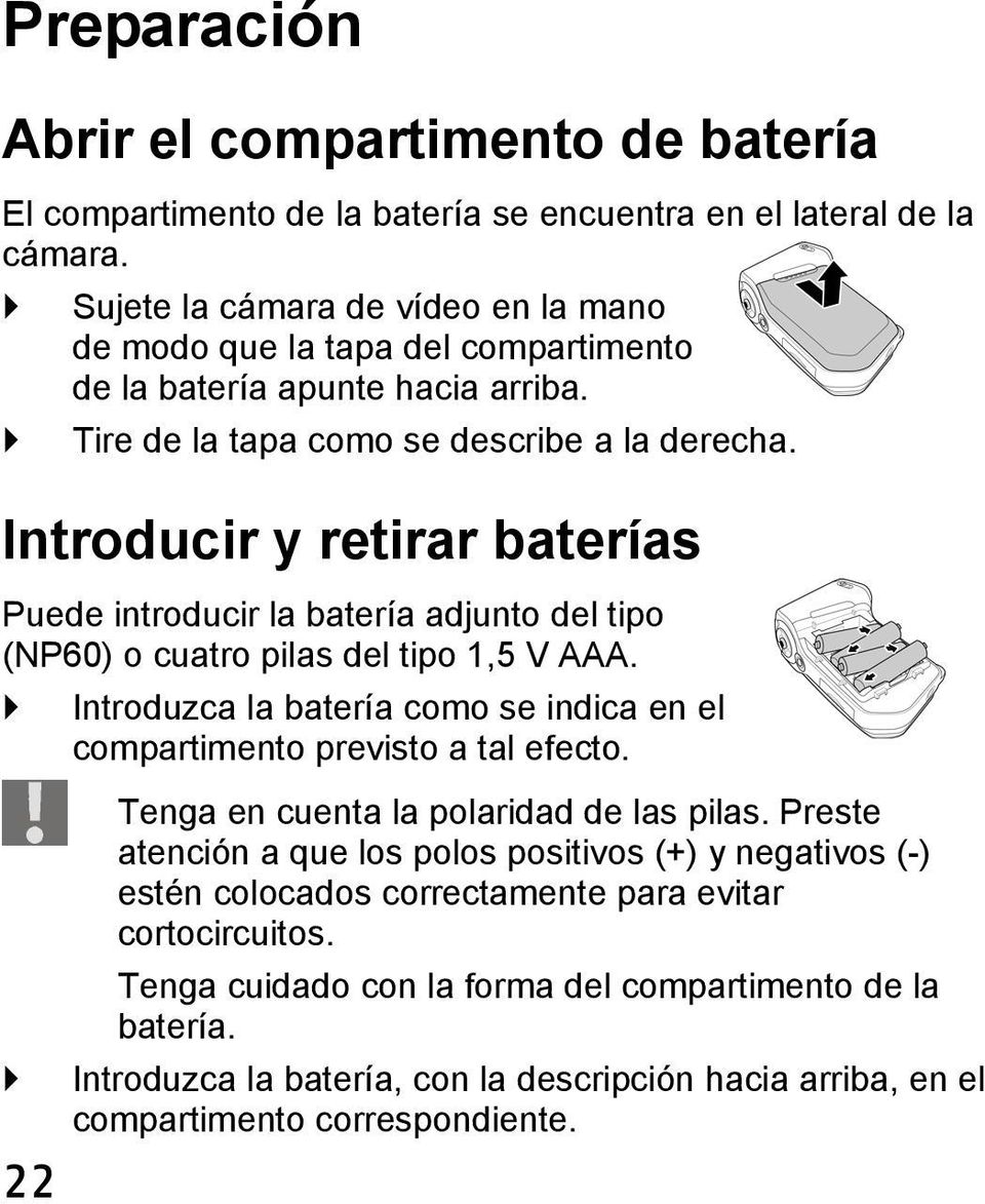 Introducir y retirar baterías Puede introducir la batería adjunto del tipo (NP60) o cuatro pilas del tipo 1,5 V AAA. Introduzca la batería como se indica en el compartimento previsto a tal efecto.