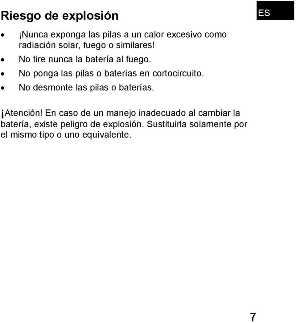No desmonte las pilas o baterías. Atención!