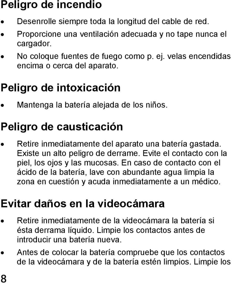 Existe un alto peligro de derrame. Evite el contacto con la piel, los ojos y las mucosas.