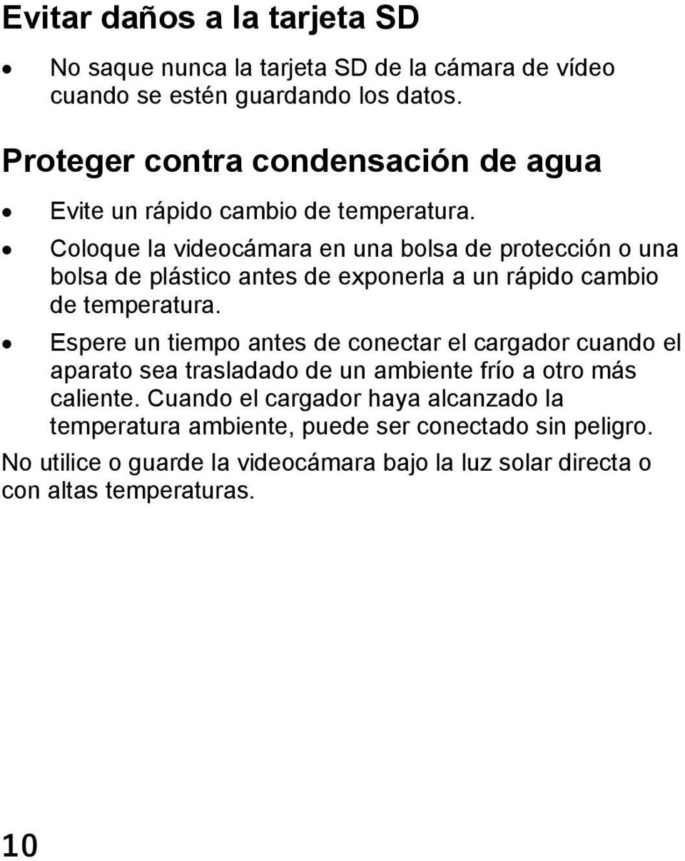 Coloque la videocámara en una bolsa de protección o una bolsa de plástico antes de exponerla a un rápido cambio de temperatura.