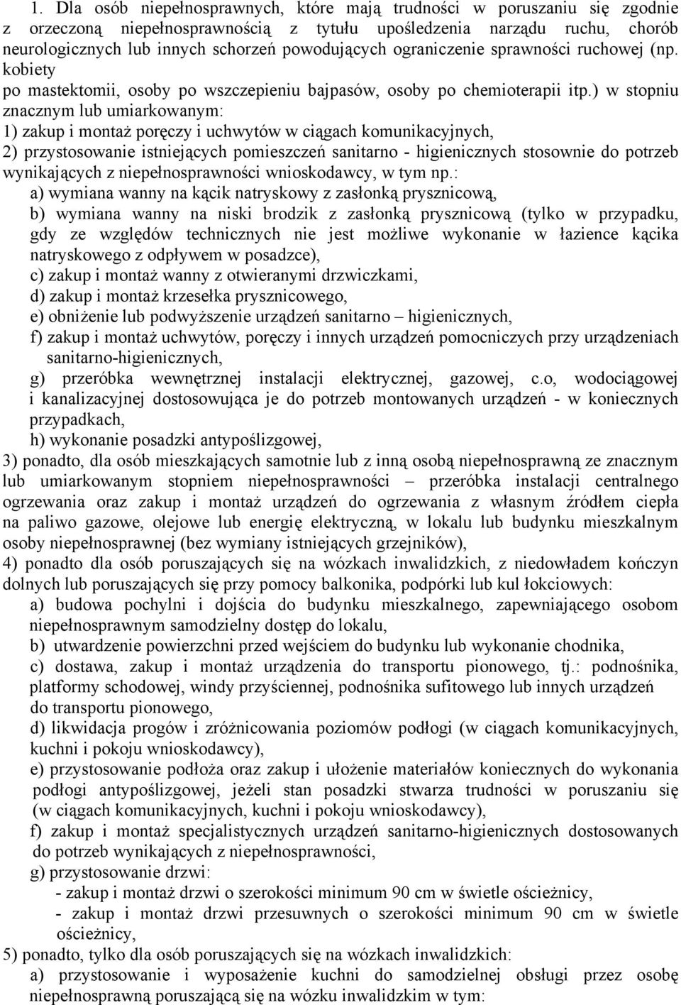 ) w stopniu znacznym lub umiarkowanym: 1) zakup i montaż poręczy i uchwytów w ciągach komunikacyjnych, 2) przystosowanie istniejących pomieszczeń sanitarno - higienicznych stosownie do potrzeb