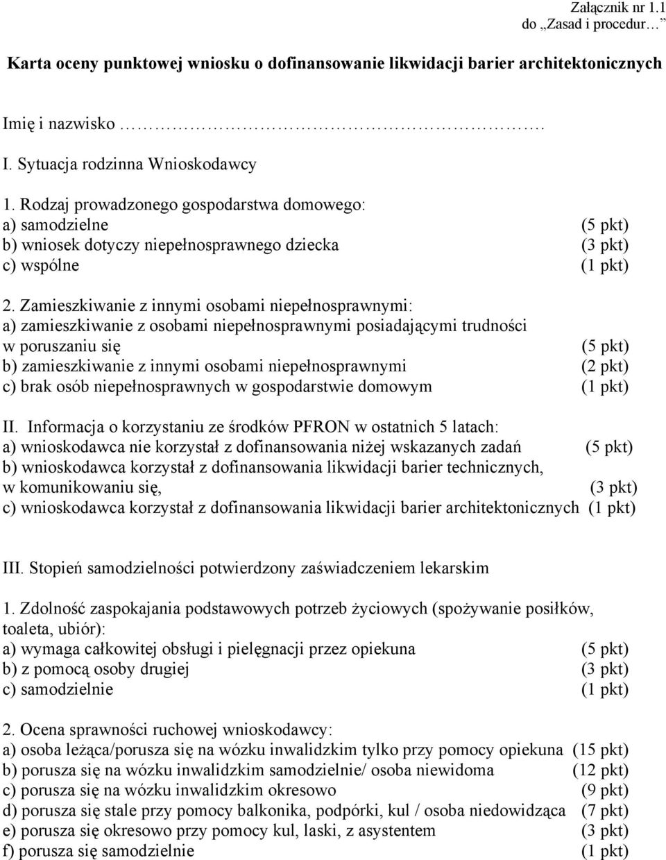 Zamieszkiwanie z innymi osobami niepełnosprawnymi: a) zamieszkiwanie z osobami niepełnosprawnymi posiadającymi trudności w poruszaniu się (5 pkt) b) zamieszkiwanie z innymi osobami niepełnosprawnymi