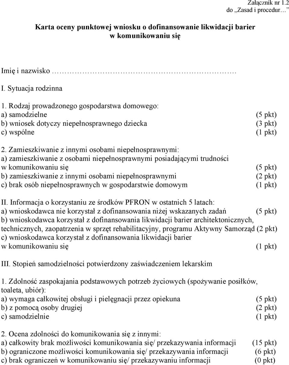 Zamieszkiwanie z innymi osobami niepełnosprawnymi: a) zamieszkiwanie z osobami niepełnosprawnymi posiadającymi trudności w komunikowaniu się (5 pkt) b) zamieszkiwanie z innymi osobami