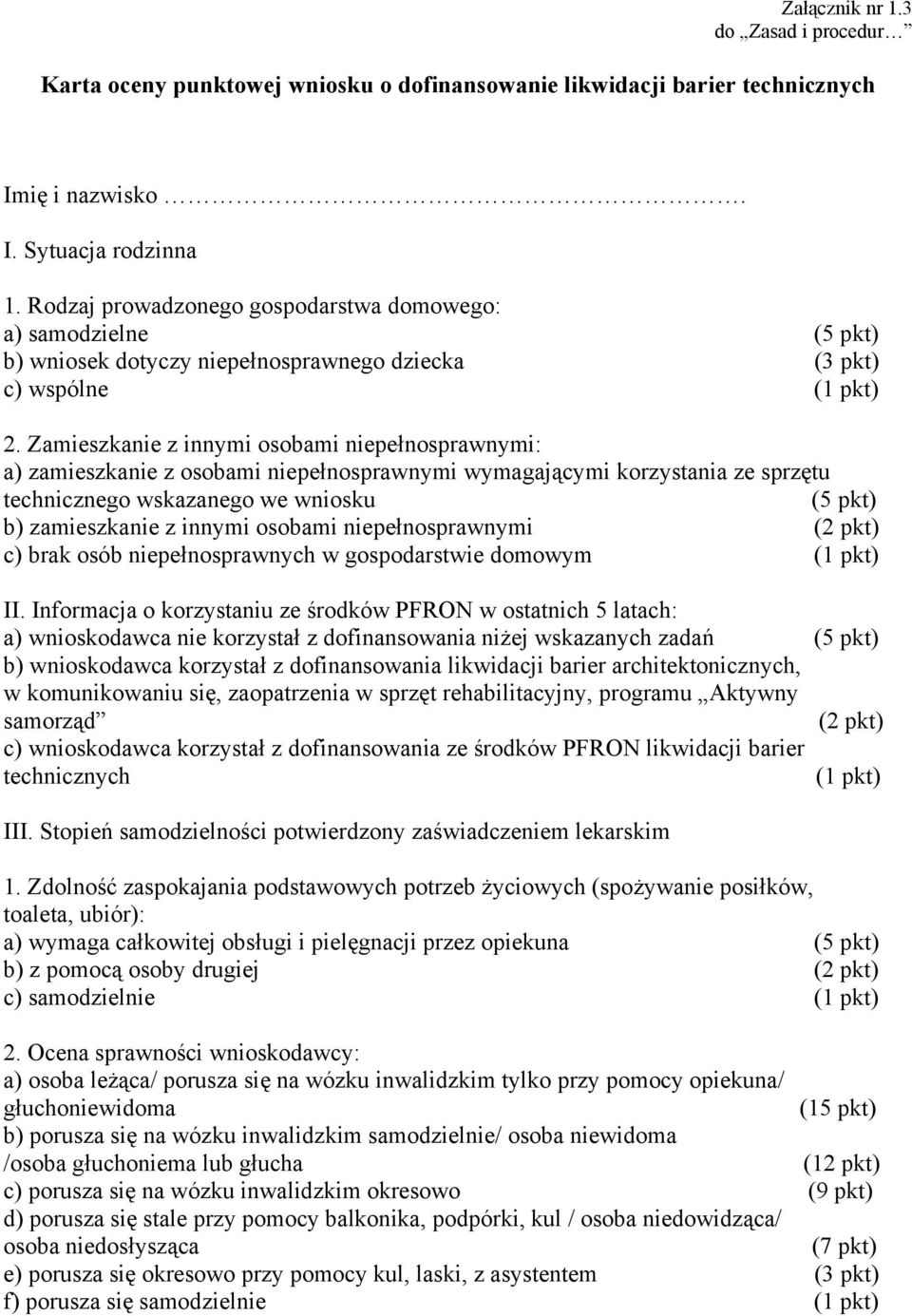 Zamieszkanie z innymi osobami niepełnosprawnymi: a) zamieszkanie z osobami niepełnosprawnymi wymagającymi korzystania ze sprzętu technicznego wskazanego we wniosku (5 pkt) b) zamieszkanie z innymi