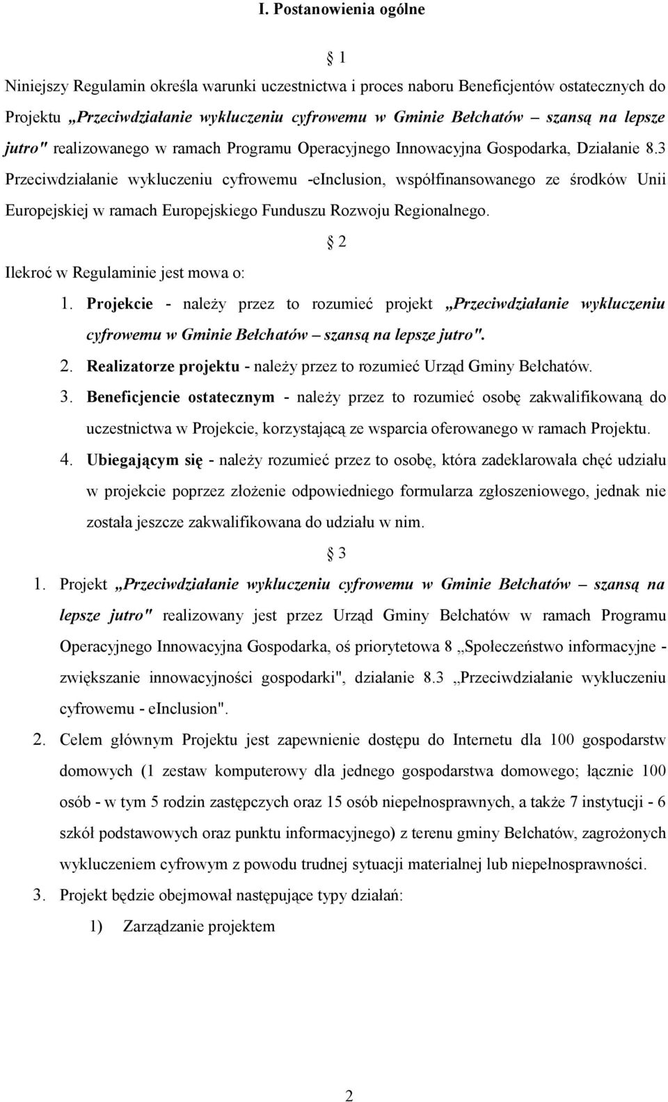 3 Przeciwdziałanie wykluczeniu cyfrowemu -einclusion, współfinansowanego ze środków Unii Europejskiej w ramach Europejskiego Funduszu Rozwoju Regionalnego. 2 Ilekroć w Regulaminie jest mowa o: 1.