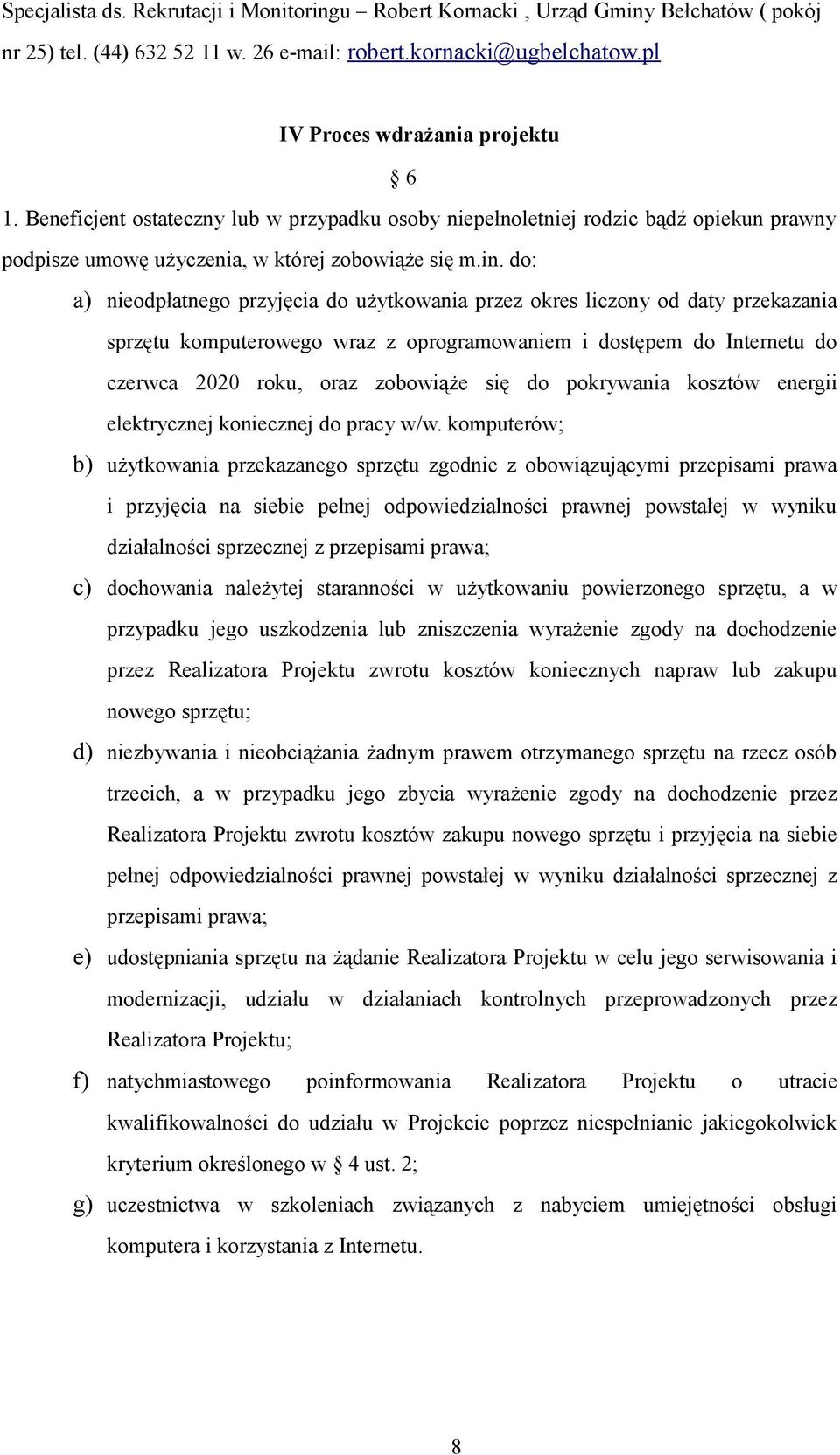 do: a) nieodpłatnego przyjęcia do użytkowania przez okres liczony od daty przekazania sprzętu komputerowego wraz z oprogramowaniem i dostępem do Internetu do czerwca 2020 roku, oraz zobowiąże się do