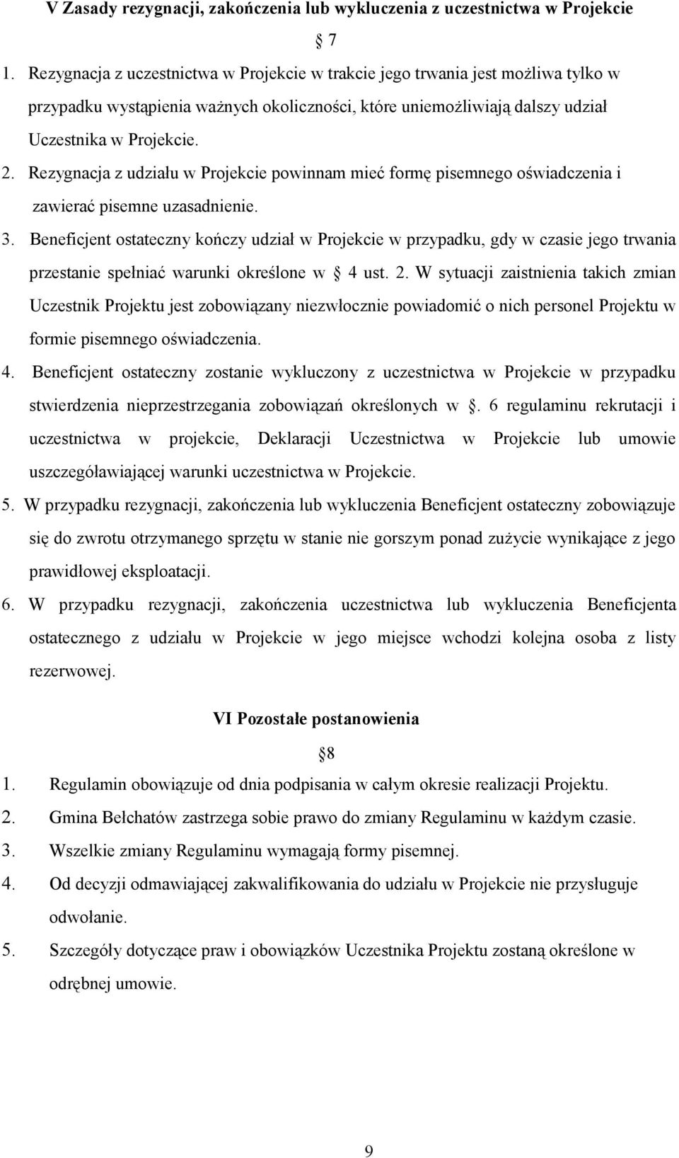 Rezygnacja z udziału w Projekcie powinnam mieć formę pisemnego oświadczenia i zawierać pisemne uzasadnienie. 3.
