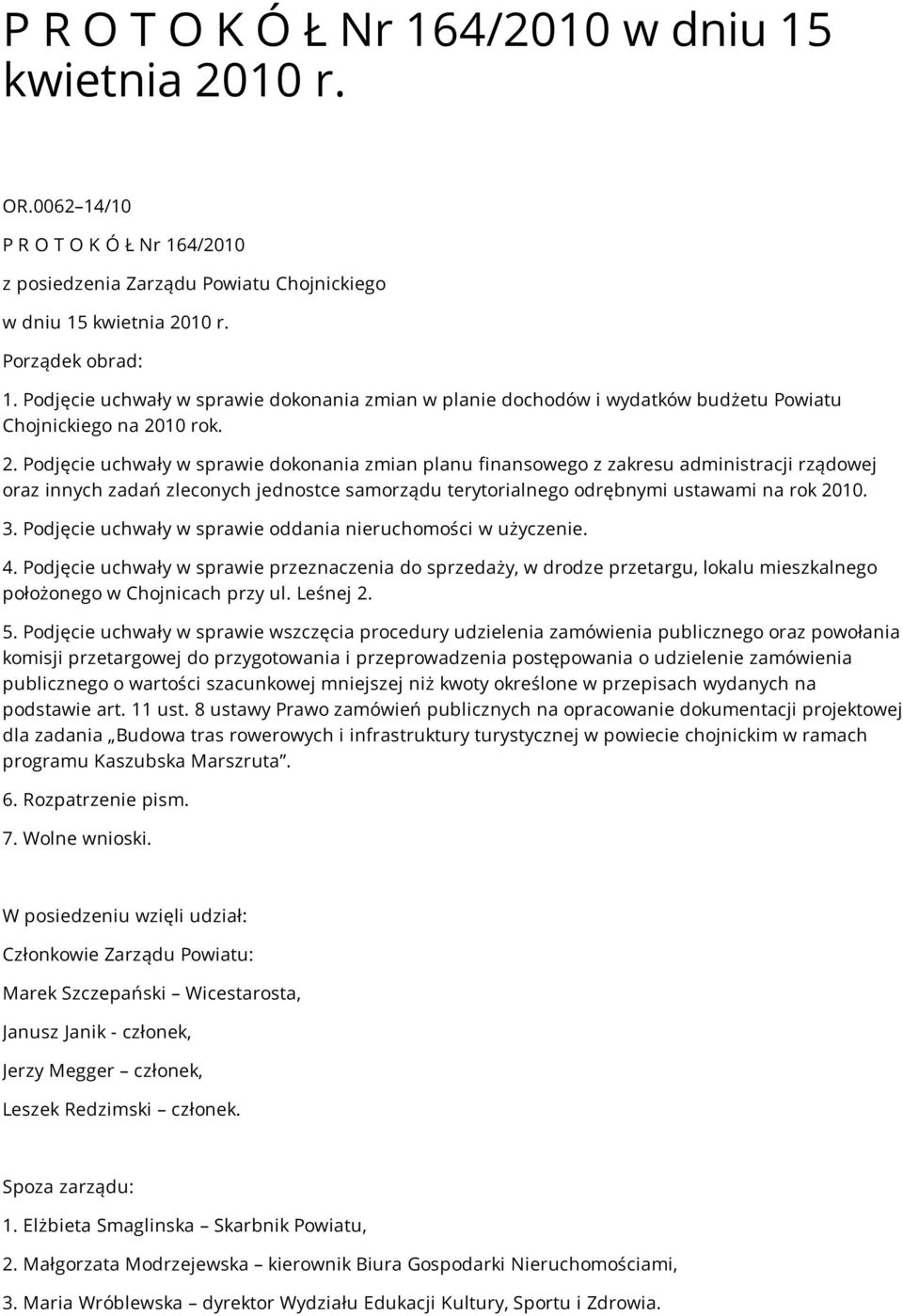 10 rok. 2. Podjęcie uchwały w sprawie dokonania zmian planu finansowego z zakresu administracji rządowej oraz innych zadań zleconych jednostce samorządu terytorialnego odrębnymi ustawami na rok 2010.