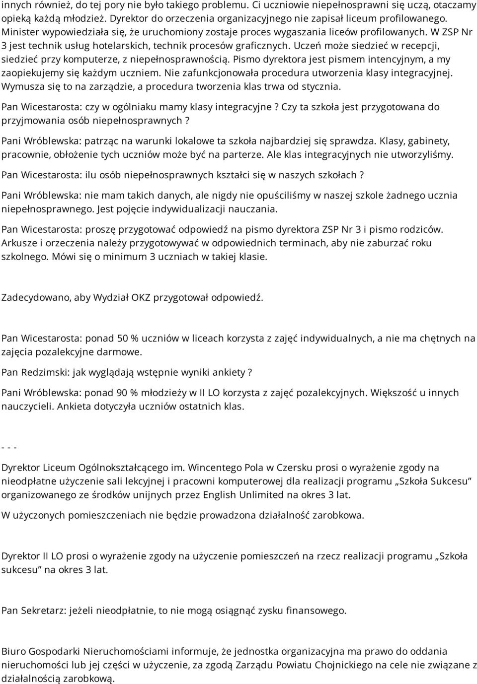 Uczeń może siedzieć w recepcji, siedzieć przy komputerze, z niepełnosprawnością. Pismo dyrektora jest pismem intencyjnym, a my zaopiekujemy się każdym uczniem.