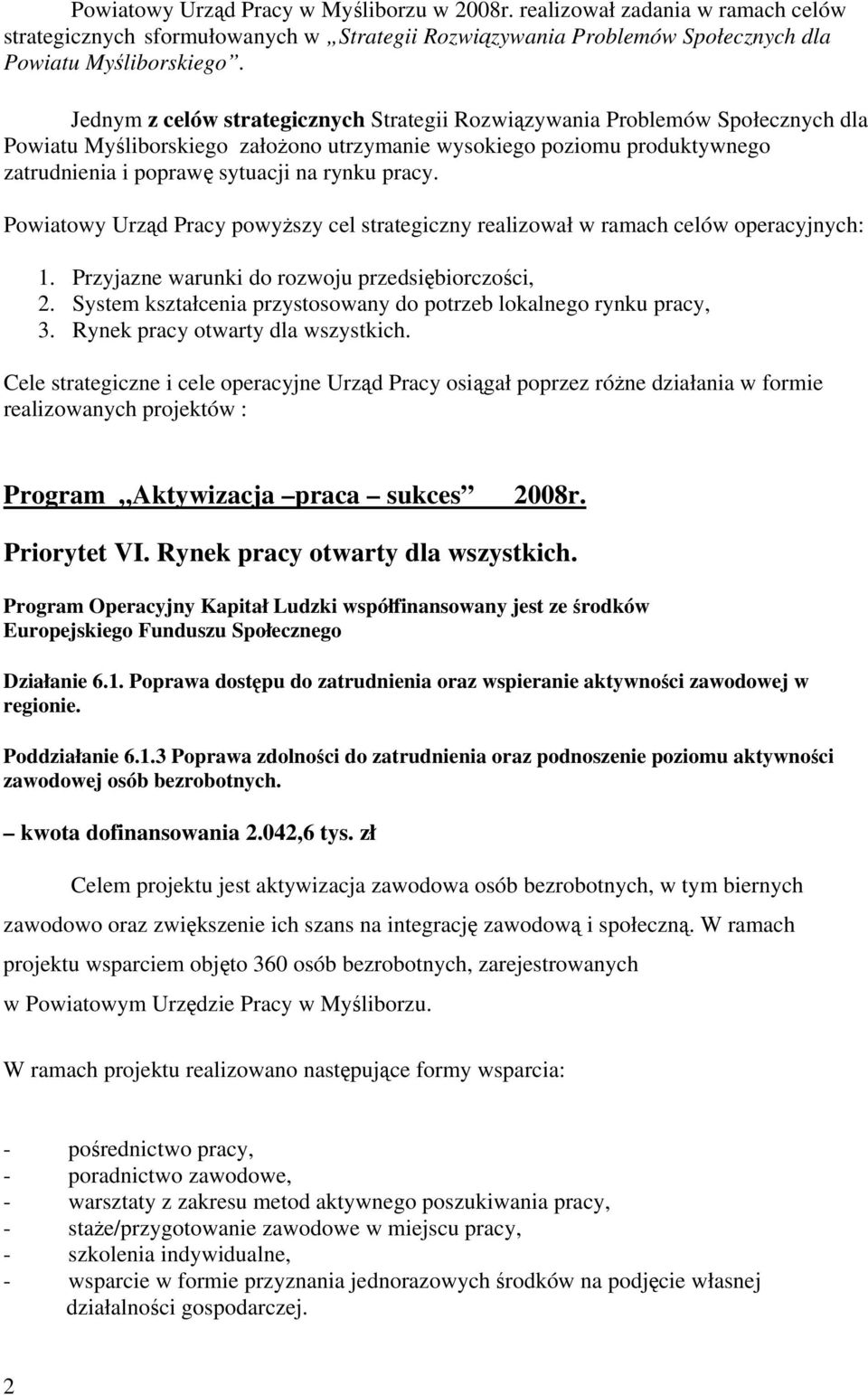 pracy. Powiatowy Urząd Pracy powyższy cel strategiczny realizował w ramach celów operacyjnych: 1. Przyjazne warunki do rozwoju przedsiębiorczości, 2.