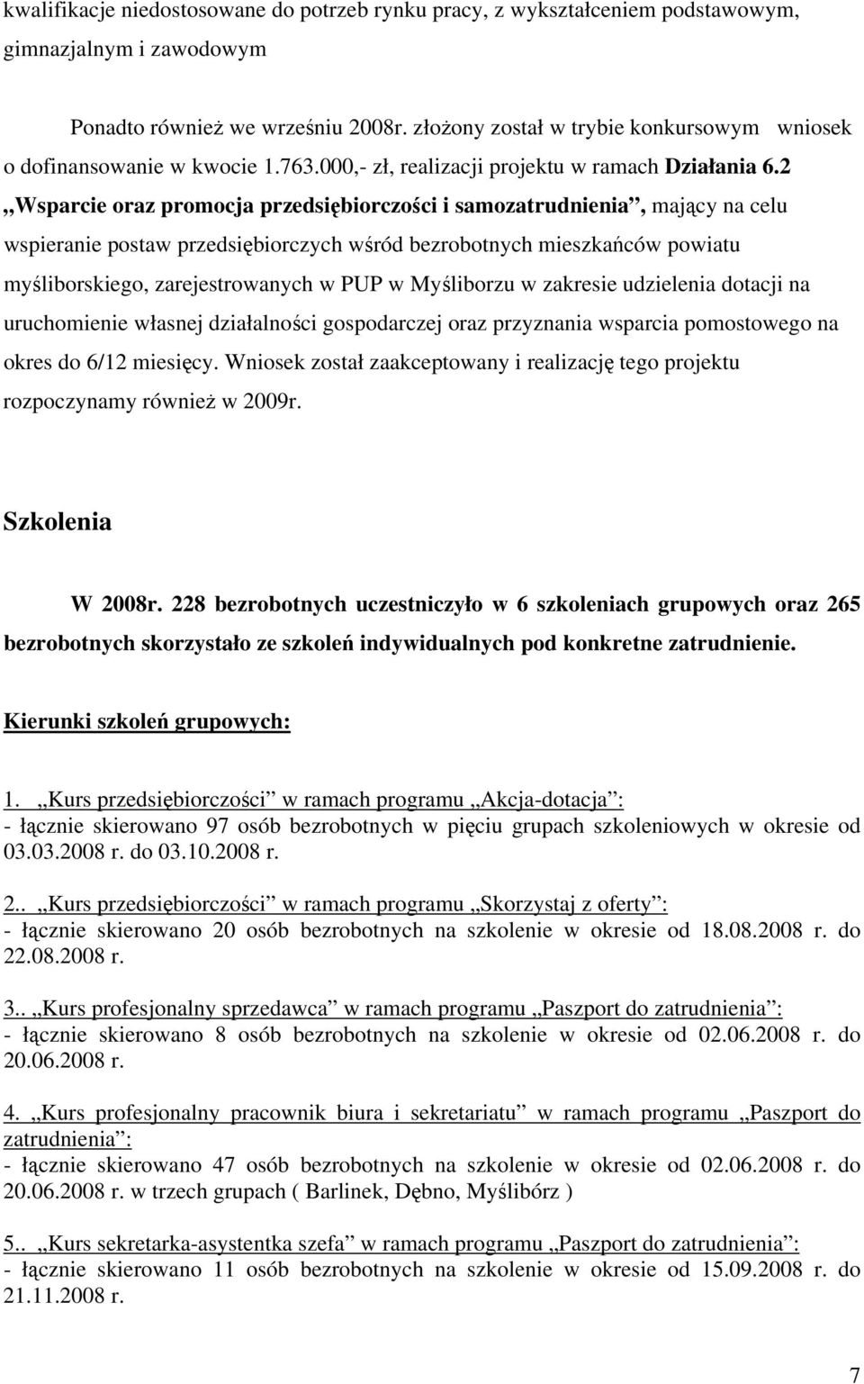 2 Wsparcie oraz promocja przedsiębiorczości i samozatrudnienia, mający na celu wspieranie postaw przedsiębiorczych wśród bezrobotnych mieszkańców powiatu myśliborskiego, zarejestrowanych w PUP w