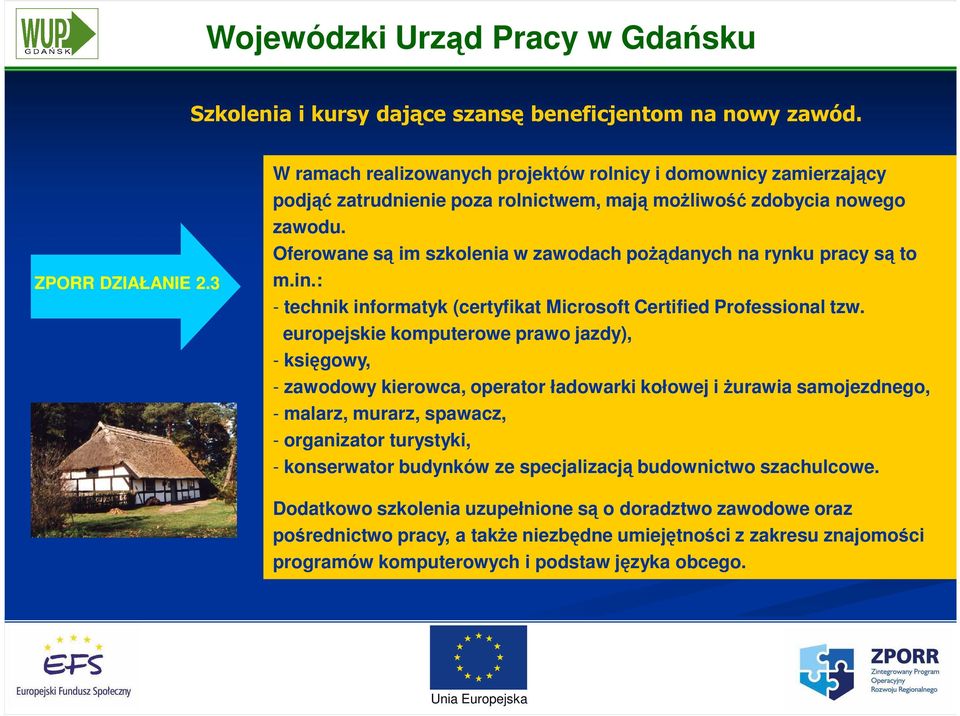 Oferowane są im szkolenia w zawodach poŝądanych na rynku pracy są to m.in.: - technik informatyk (certyfikat Microsoft Certified Professional tzw.