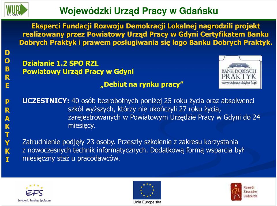 2 SPO ZL Powiatowy Urząd Pracy w Gdyni Debiut na rynku pracy UCZESTNICY: 40 osób bezrobotnych poniŝej 25 roku Ŝycia oraz absolwenci szkół wyŝszych, którzy nie