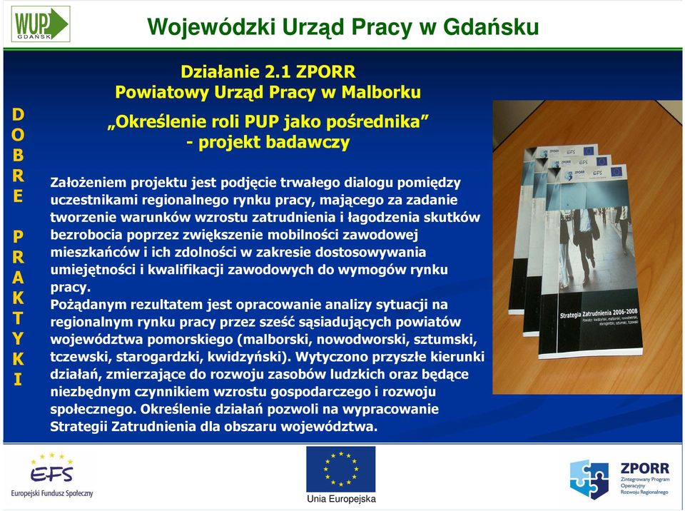 mającego za zadanie tworzenie warunków wzrostu zatrudnienia i łagodzenia skutków bezrobocia poprzez zwiększenie mobilności zawodowej mieszkańców i ich zdolności w zakresie dostosowywania umiejętności