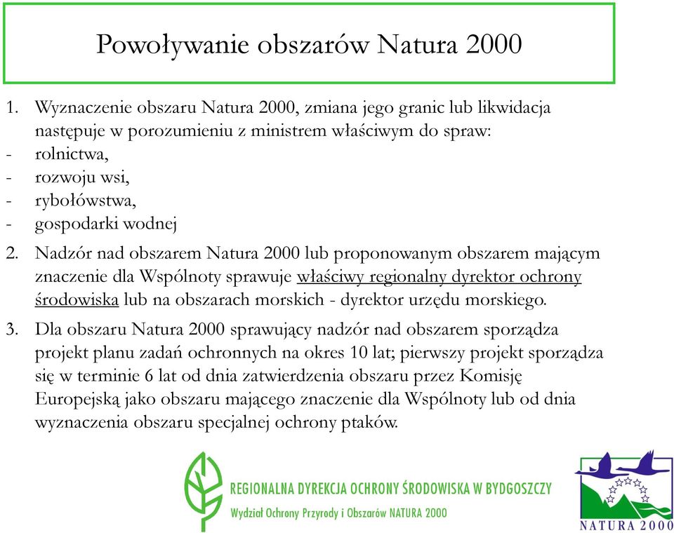 2. Nadzór nad obszarem Natura 2000 lub proponowanym obszarem mającym znaczenie dla Wspólnoty sprawuje właściwy regionalny dyrektor ochrony środowiska lub na obszarach morskich - dyrektor